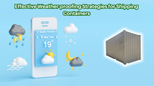 Effective-Weather-proofing-Strategies-for-Shipping-Containers-A-Comprehensive-Guide