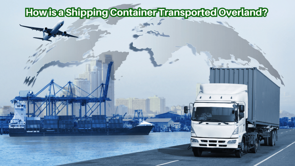 How-is-a-Shipping-Container-Transported-Overland